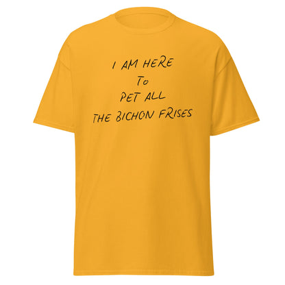 Black unisex t-shirt with the funny quote "I Am Here To Pet All The Bichon Frises" – perfect gift for Bichon Frise dog lovers, minimalist design with playful vibe.