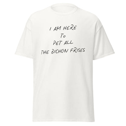 Black unisex t-shirt with the funny quote "I Am Here To Pet All The Bichon Frises" – perfect gift for Bichon Frise dog lovers, minimalist design with playful vibe.
