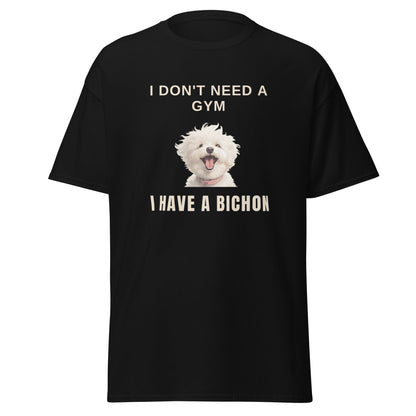 "I Don't Need A Gym, I Have A Bichon."-Unisex Bichon Frise T-Shirt for Dog Owners