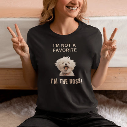 "I'm Not A Favorite, I'm The Boss!"-Unisex Bichon Frise T-Shirt for Dog Owners