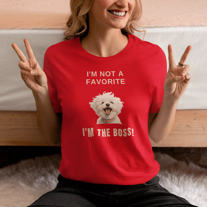 "I'm Not A Favorite, I'm The Boss!"-Unisex Bichon Frise T-Shirt for Dog Owners