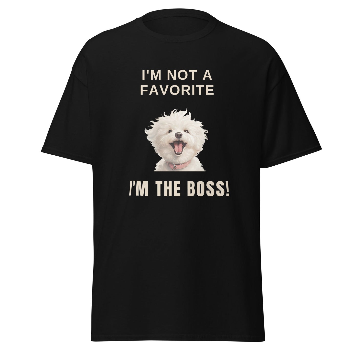 "I'm Not A Favorite, I'm The Boss!"-Unisex Bichon Frise T-Shirt for Dog Owners