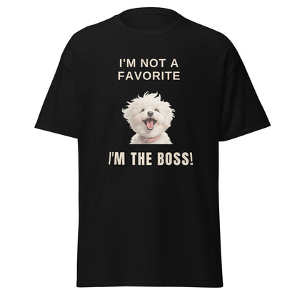 "I'm Not A Favorite, I'm The Boss!"-Unisex Bichon Frise T-Shirt for Dog Owners