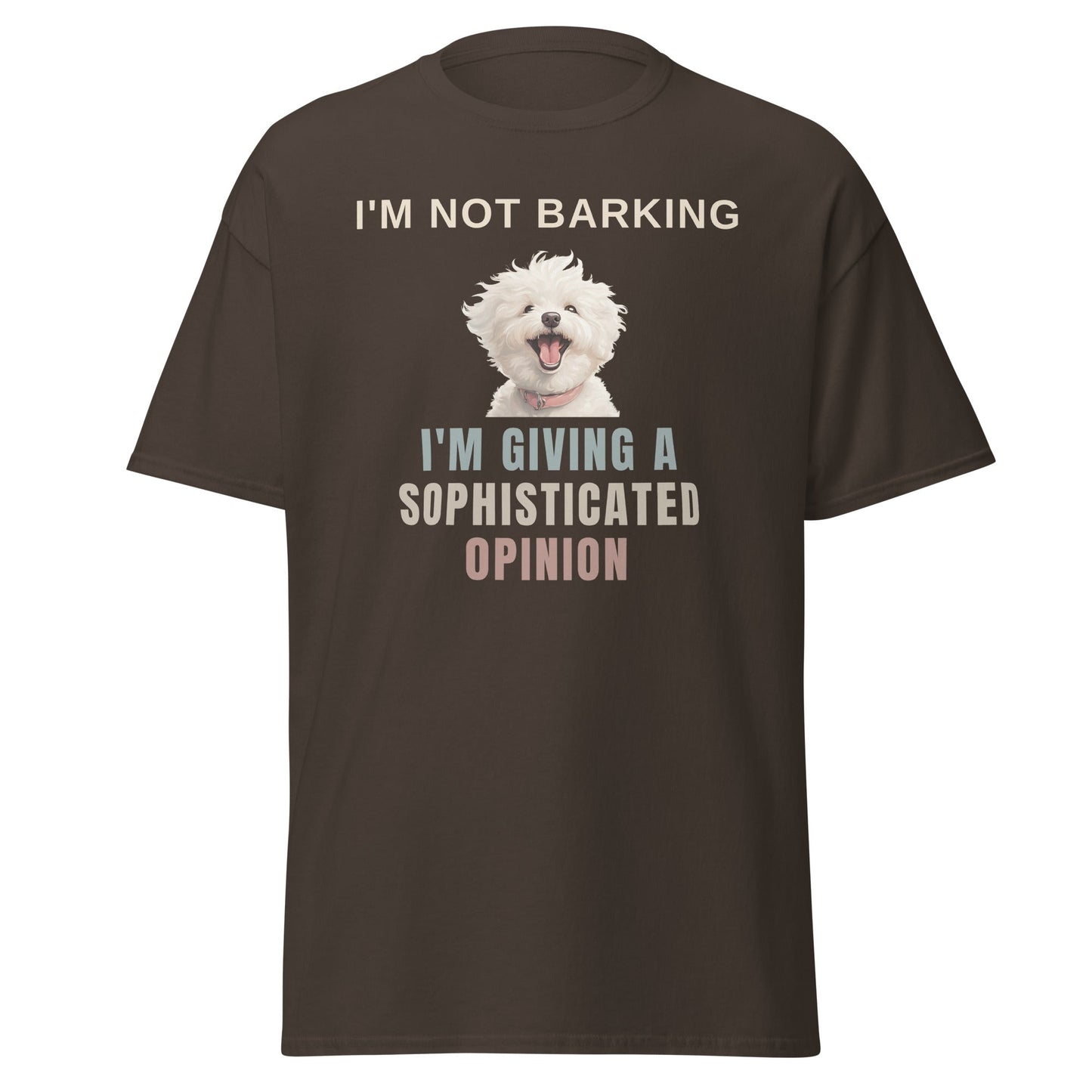 "I'm Not Barking, I'm Giving A Sophisticated Opinion"-Unisex Bichon Frise T-Shirt for Dog Owners