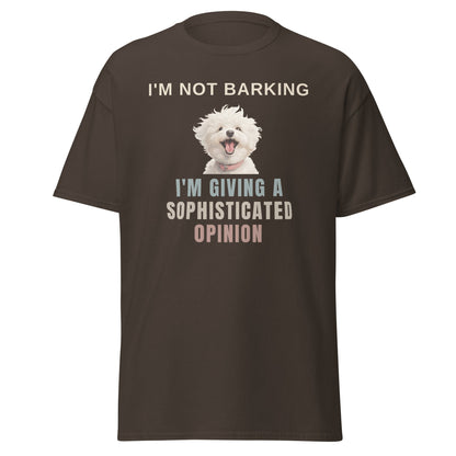 "I'm Not Barking, I'm Giving A Sophisticated Opinion"-Unisex Bichon Frise T-Shirt for Dog Owners