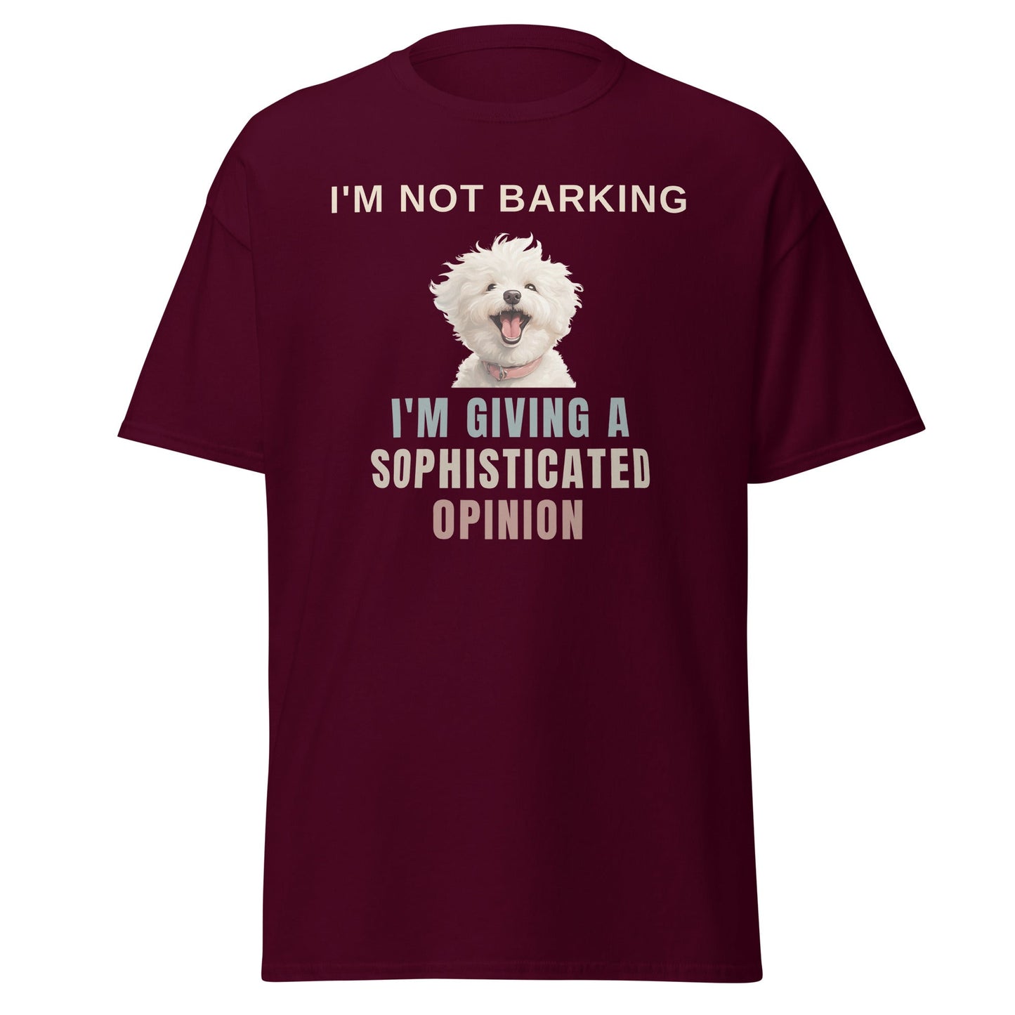 "I'm Not Barking, I'm Giving A Sophisticated Opinion"-Unisex Bichon Frise T-Shirt for Dog Owners