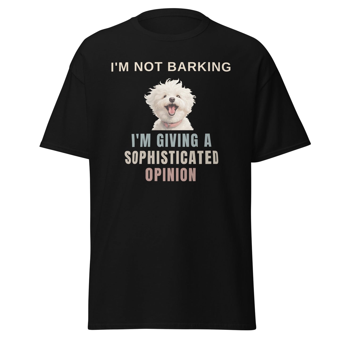 "I'm Not Barking, I'm Giving A Sophisticated Opinion"-Unisex Bichon Frise T-Shirt for Dog Owners