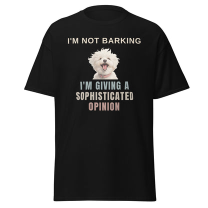 "I'm Not Barking, I'm Giving A Sophisticated Opinion"-Unisex Bichon Frise T-Shirt for Dog Owners