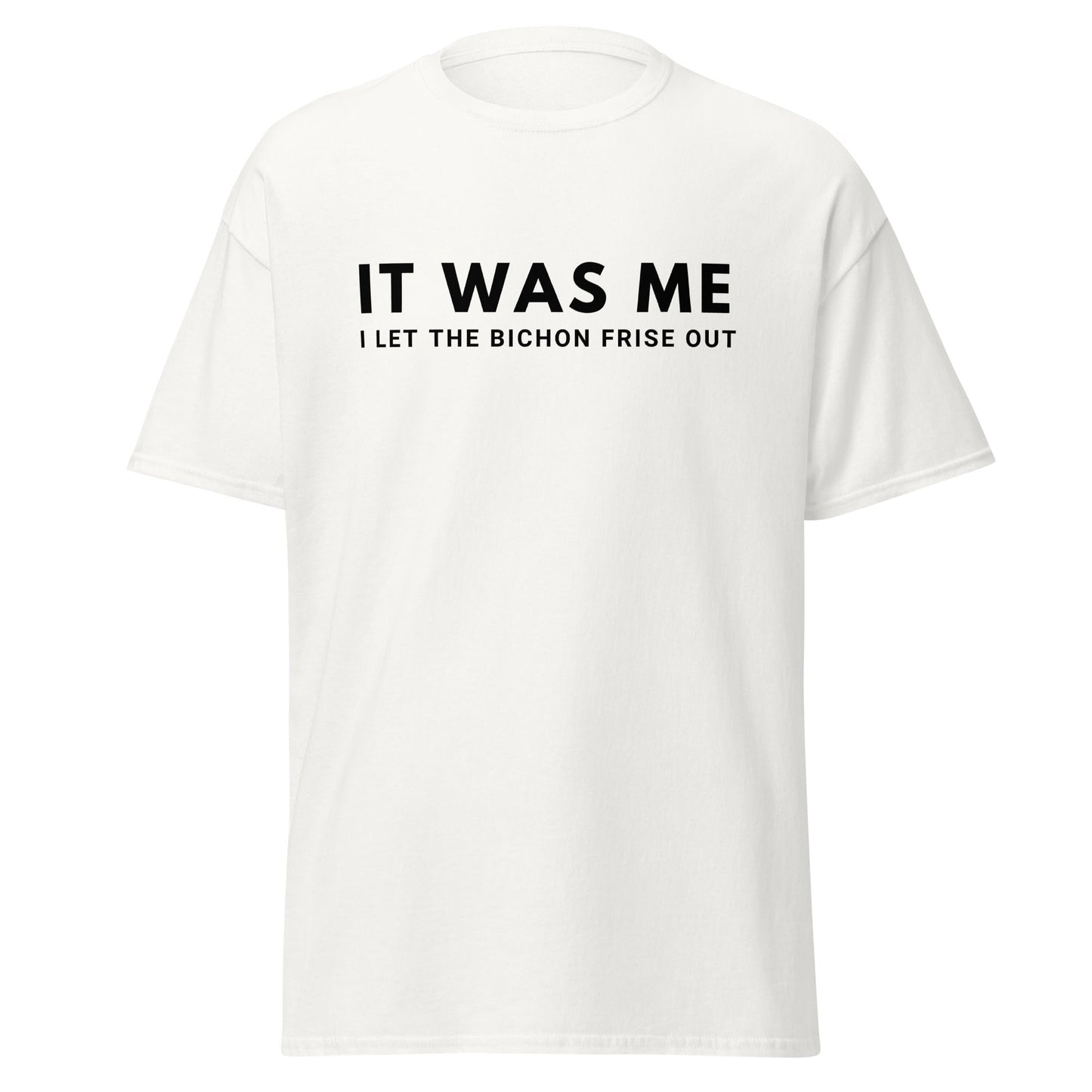 "It Was Me  I Let The Bichon Frise out"-Unisex Bichon Frise T-Shirt for Dog Owners