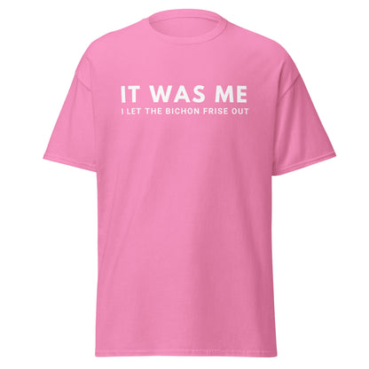 "It Was Me  I Let The Bichon Frise out"-Unisex Bichon Frise T-Shirt for Dog Owners