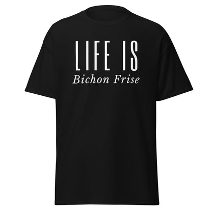"Life Is -Bichon Frise"-Unisex Bichon Frise T-Shirt for Dog Owners
