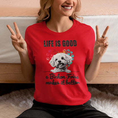 "Life is good a bichon frise makes it better "-Unisex Bichon Frise T-Shirt for Dog Owners