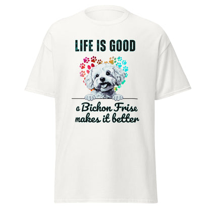 "Life is good a bichon frise makes it better "-Unisex Bichon Frise T-Shirt for Dog Owners