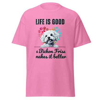 "Life is good a bichon frise makes it better "-Unisex Bichon Frise T-Shirt for Dog Owners