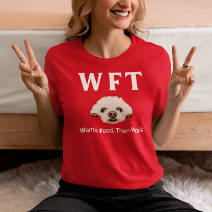 "WFT  Wants Food, Then Walk"-Unisex Bichon Frise T-Shirt for Dog Owners