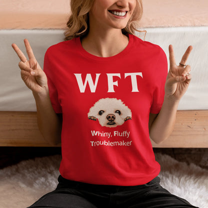 "WFT – Whiny, Fluffy Troublemaker"-Unisex Bichon Frise T-Shirt for Dog Owners
