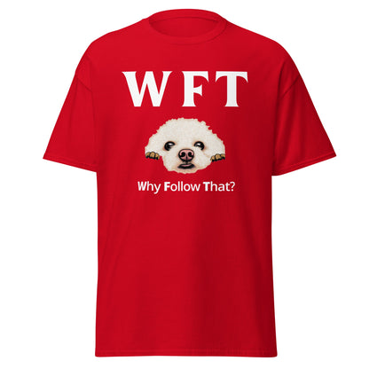 "WFT-Why Follow That?"-Unisex Bichon Frise T-Shirt for Dog Owners