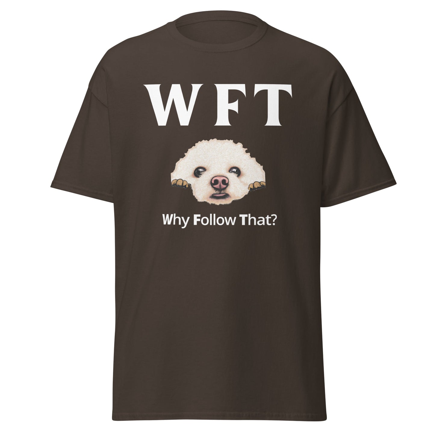 "WFT-Why Follow That?"-Unisex Bichon Frise T-Shirt for Dog Owners