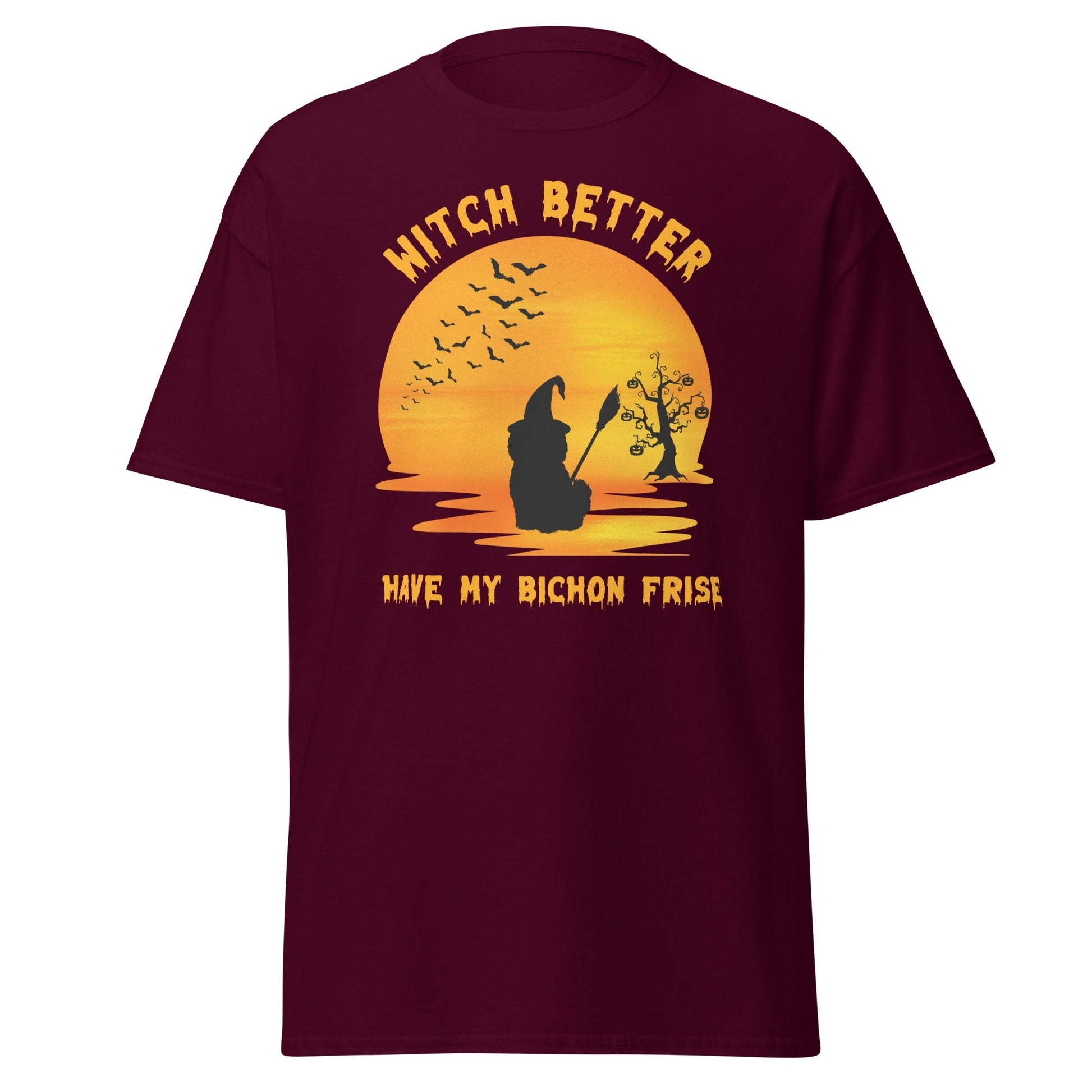 Unisex Bichon Frise T-Shirt for Dog Owners:"Witch Better, Have My Bichon Frise"halloween