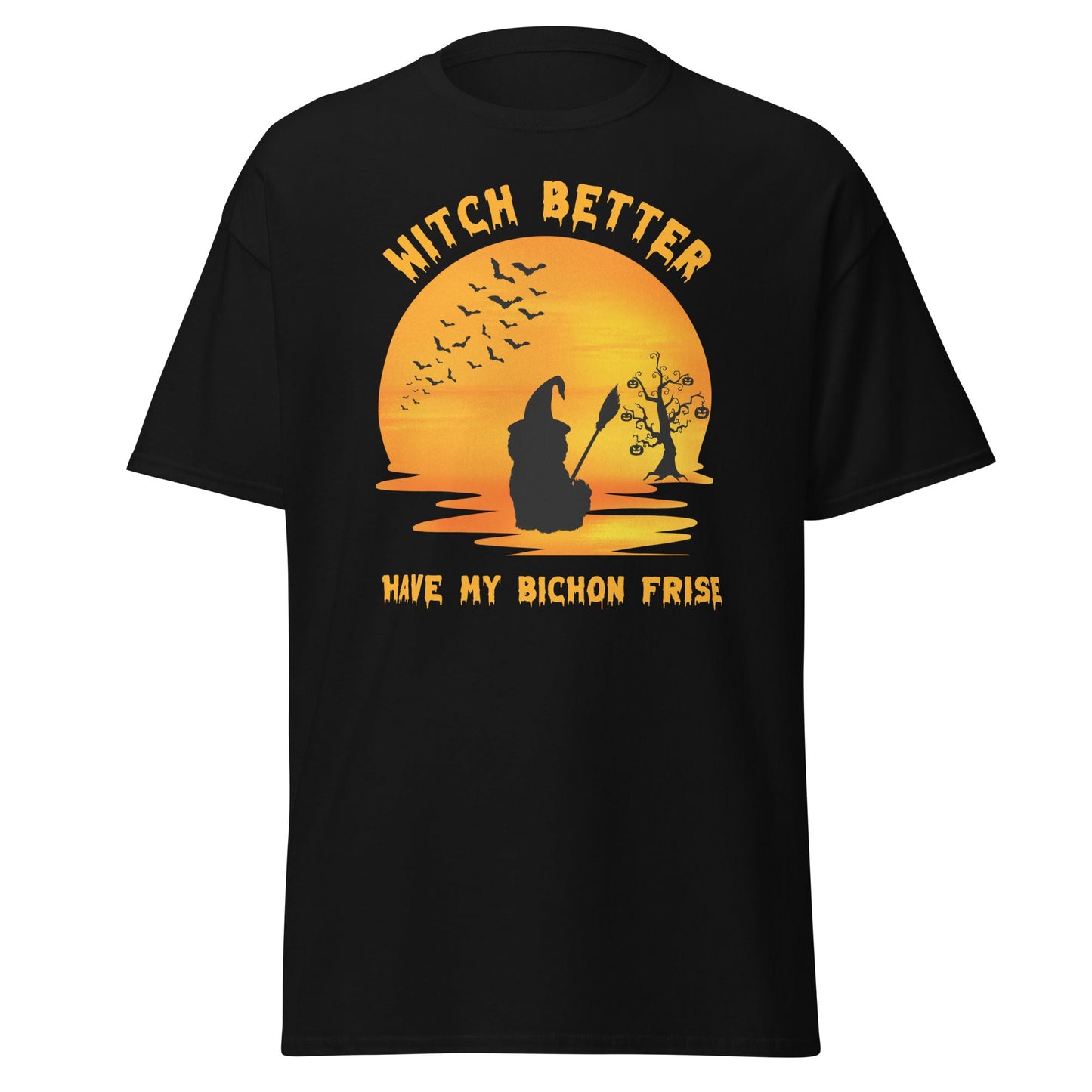 Unisex Bichon Frise T-Shirt for Dog Owners:"Witch Better, Have My Bichon Frise"halloween