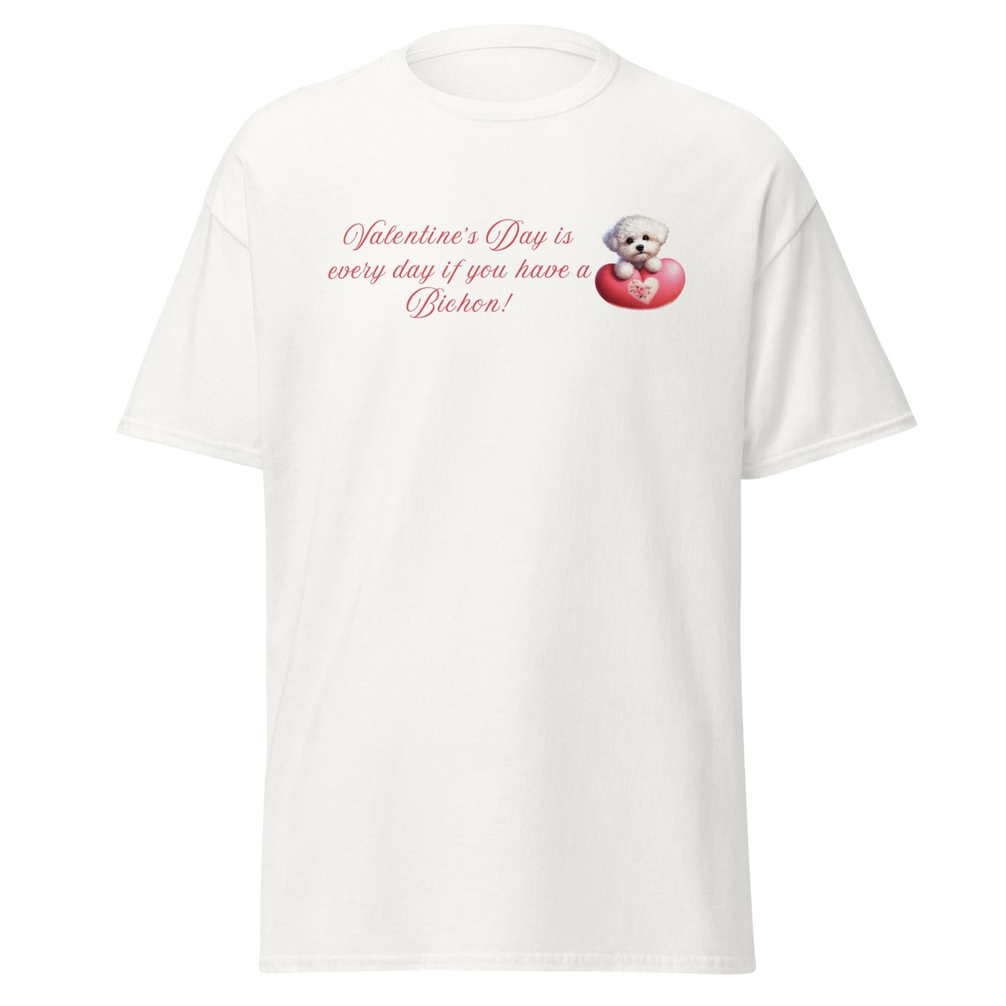 "Valentine's Day is every day if you have a Bichon!"-Unisex Bichon Frise T-Shirt for Dog Owners