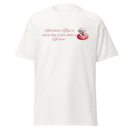 "Valentine's Day is every day if you have a Bichon!"-Unisex Bichon Frise T-Shirt for Dog Owners