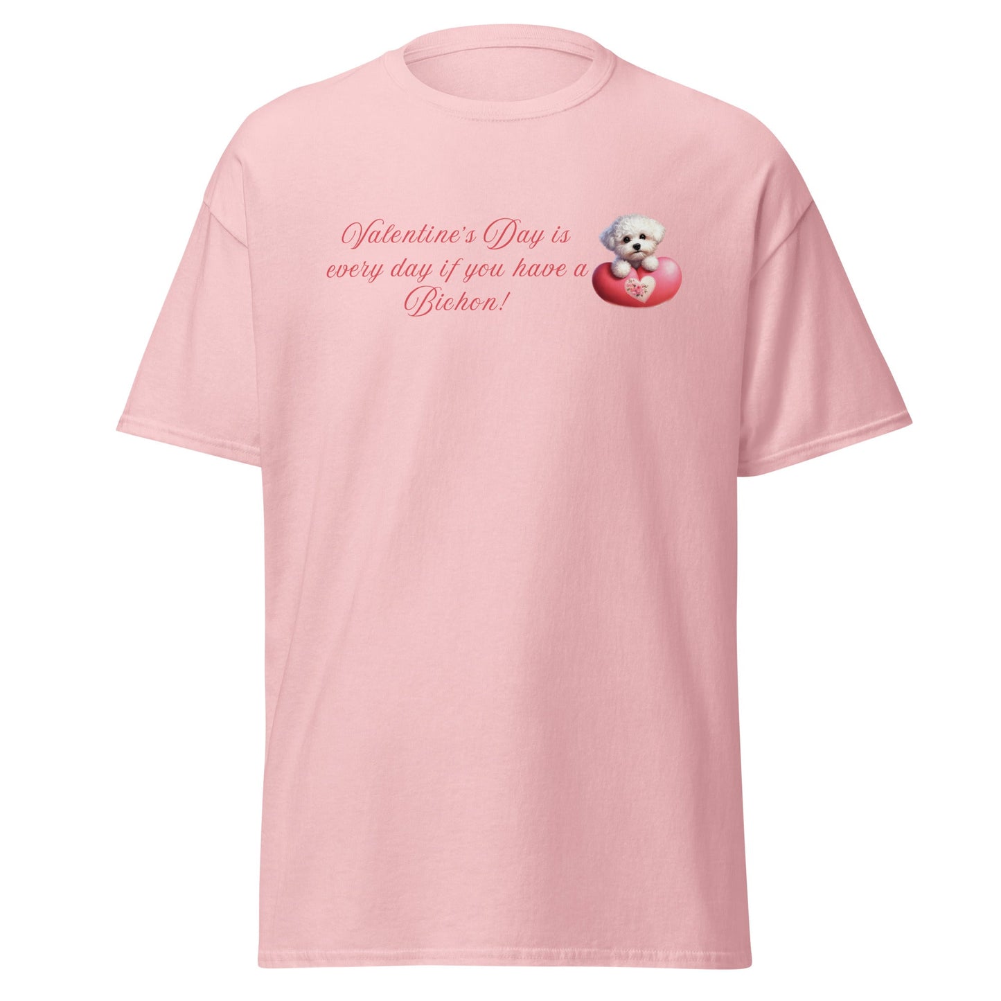 "Valentine's Day is every day if you have a Bichon!"-Unisex Bichon Frise T-Shirt for Dog Owners