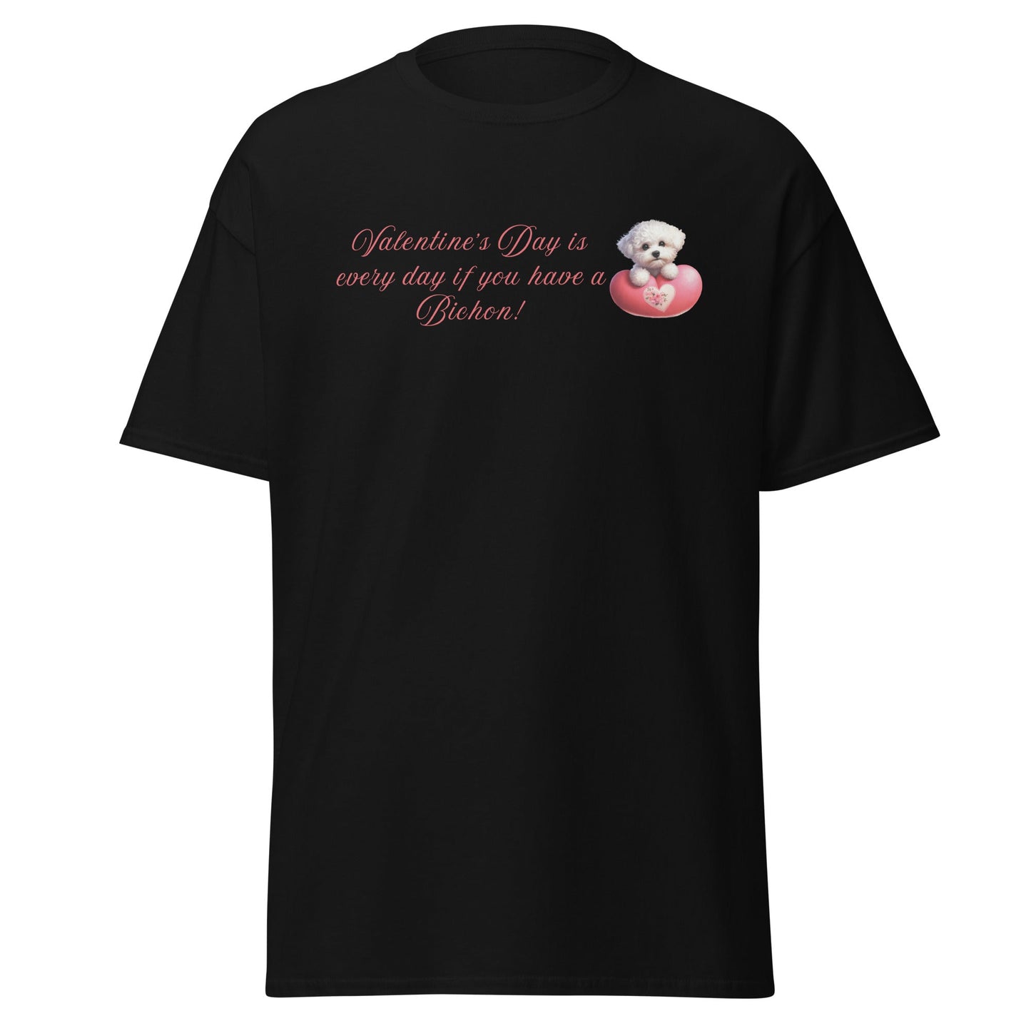"Valentine's Day is every day if you have a Bichon!"-Unisex Bichon Frise T-Shirt for Dog Owners
