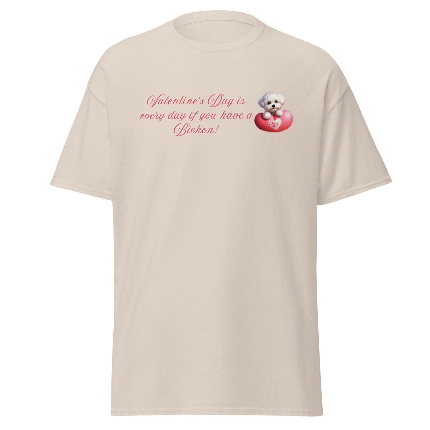 "Valentine's Day is every day if you have a Bichon!"-Unisex Bichon Frise T-Shirt for Dog Owners