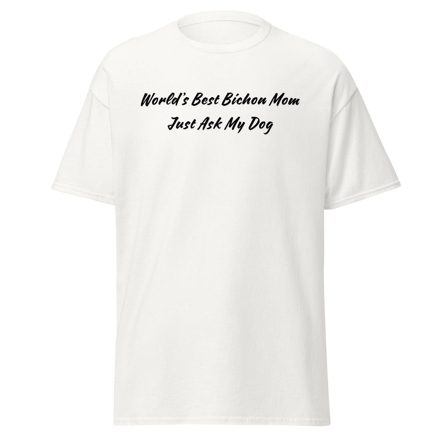 "World’s Best Bichon Mom – Just Ask My Dog"-Unisex Bichon Frise T-Shirt for Dog Owners