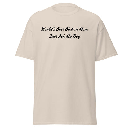 "World’s Best Bichon Mom – Just Ask My Dog"-Unisex Bichon Frise T-Shirt for Dog Owners