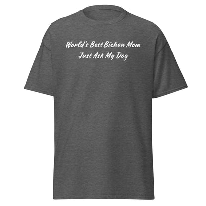 "World’s Best Bichon Mom – Just Ask My Dog"-Unisex Bichon Frise T-Shirt for Dog Owners