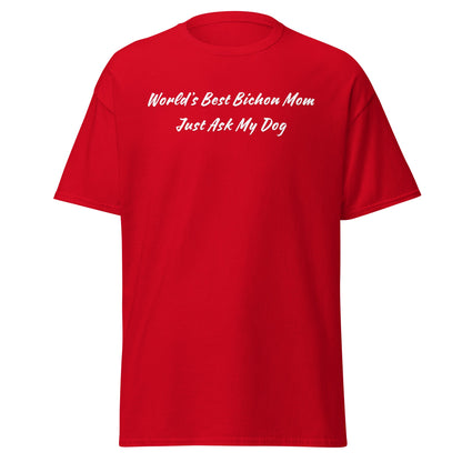 "World’s Best Bichon Mom – Just Ask My Dog"-Unisex Bichon Frise T-Shirt for Dog Owners