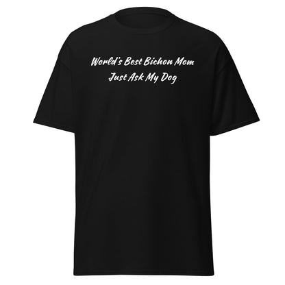 "World’s Best Bichon Mom – Just Ask My Dog"-Unisex Bichon Frise T-Shirt for Dog Owners