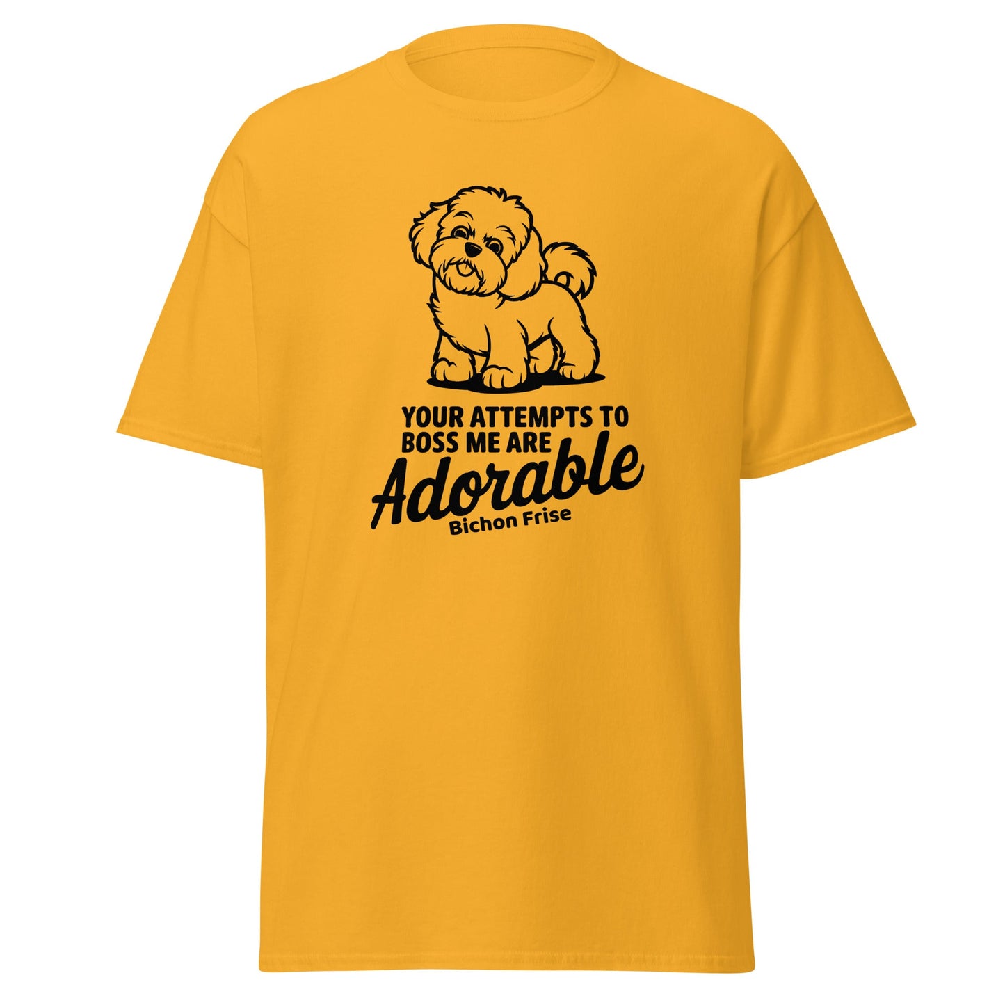 "Your Attempts To Boss Me Are Adorable"-Unisex Bichon Frise T-Shirt for Dog Owners