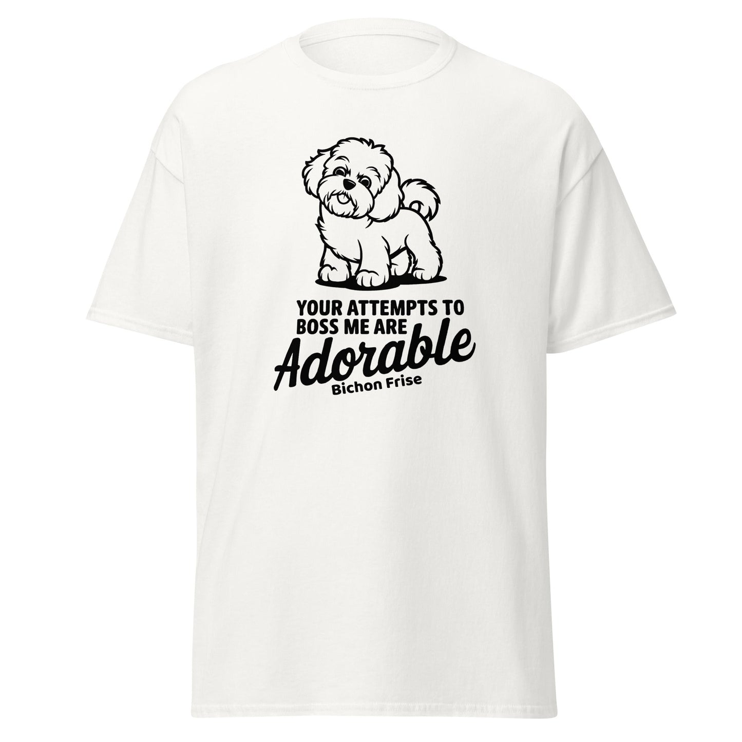 "Your Attempts To Boss Me Are Adorable"-Unisex Bichon Frise T-Shirt for Dog Owners