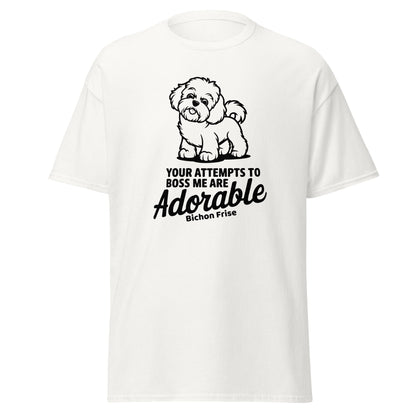 "Your Attempts To Boss Me Are Adorable"-Unisex Bichon Frise T-Shirt for Dog Owners