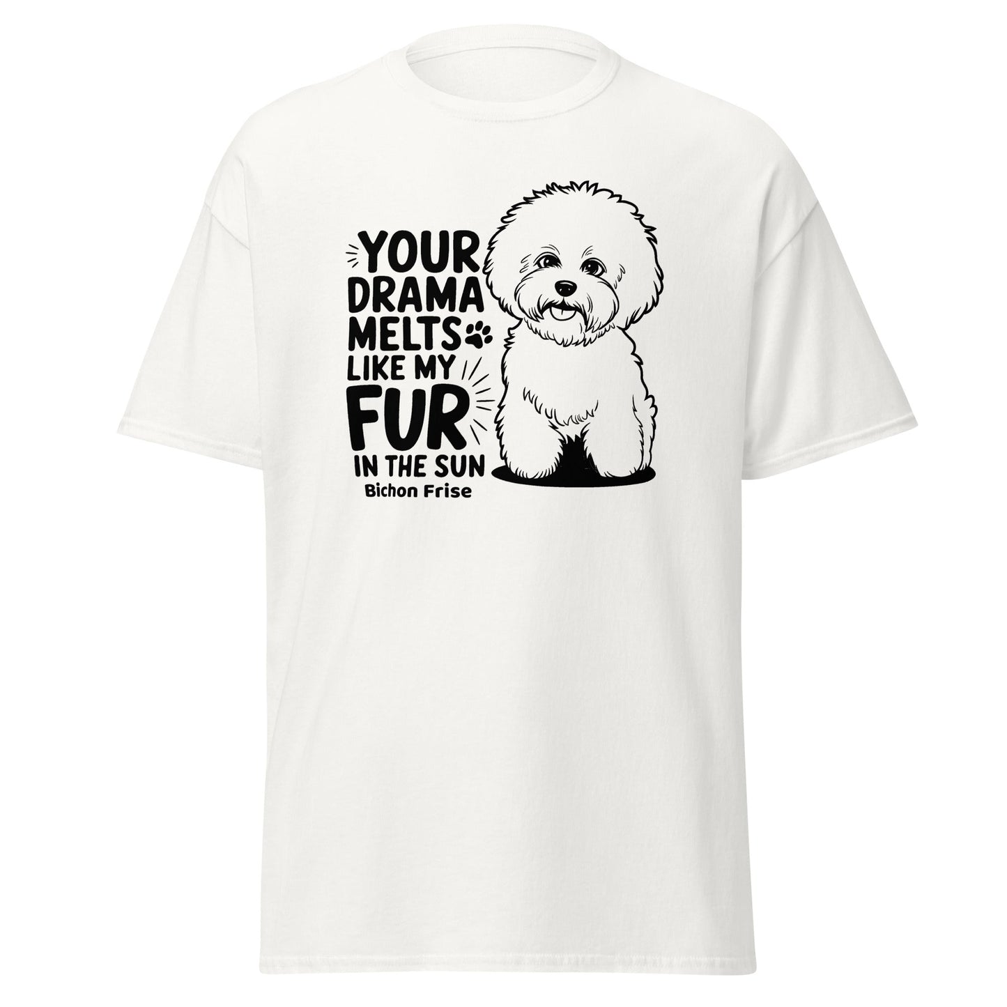 "Your Drama Melts Like My Fur In The Sun"-Unisex Bichon Frise T-Shirt for Dog Owners