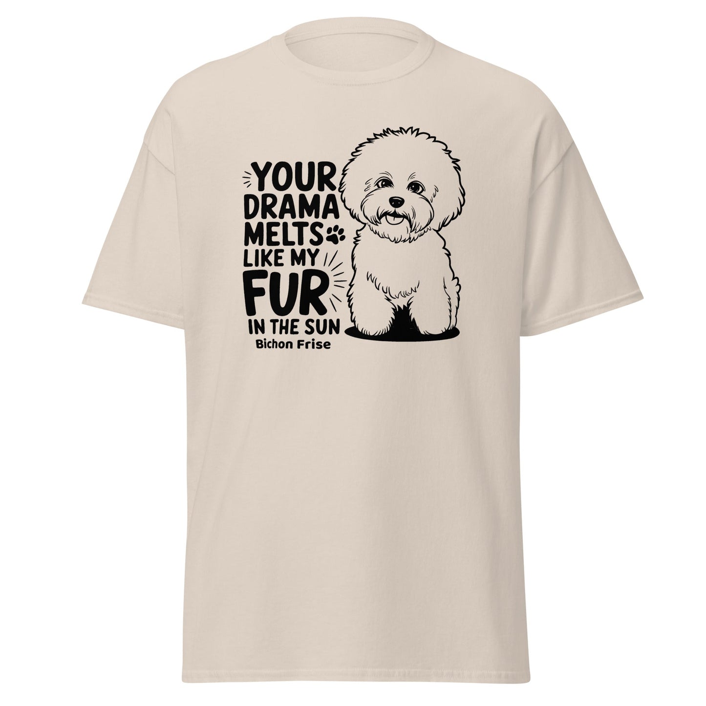 "Your Drama Melts Like My Fur In The Sun"-Unisex Bichon Frise T-Shirt for Dog Owners
